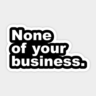 None of your business. Sticker
